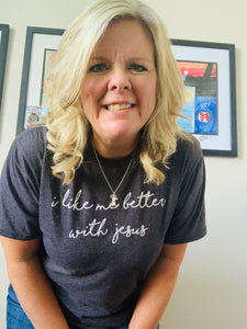 I like me better with Jesus