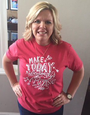 Make Today Ridiculously Amazing
